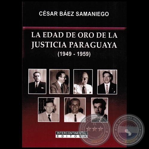 LA EDAD DE ORO DE LA JUSTICIA PARAGUAYA (1949-1959) - Autor: CÉSAR BÁEZ SAMANIEGO - Año 2011